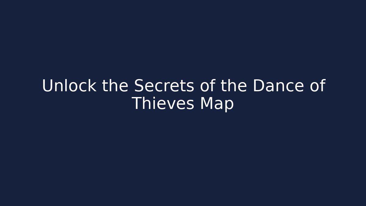 Unlock the Secrets of the Dance of Thieves Map - Critter Realm
