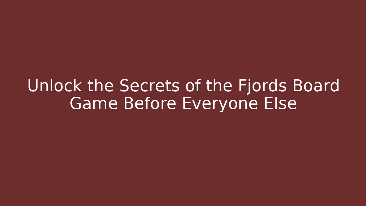 Unlock the Secrets of the Fjords Board Game Before Everyone Else