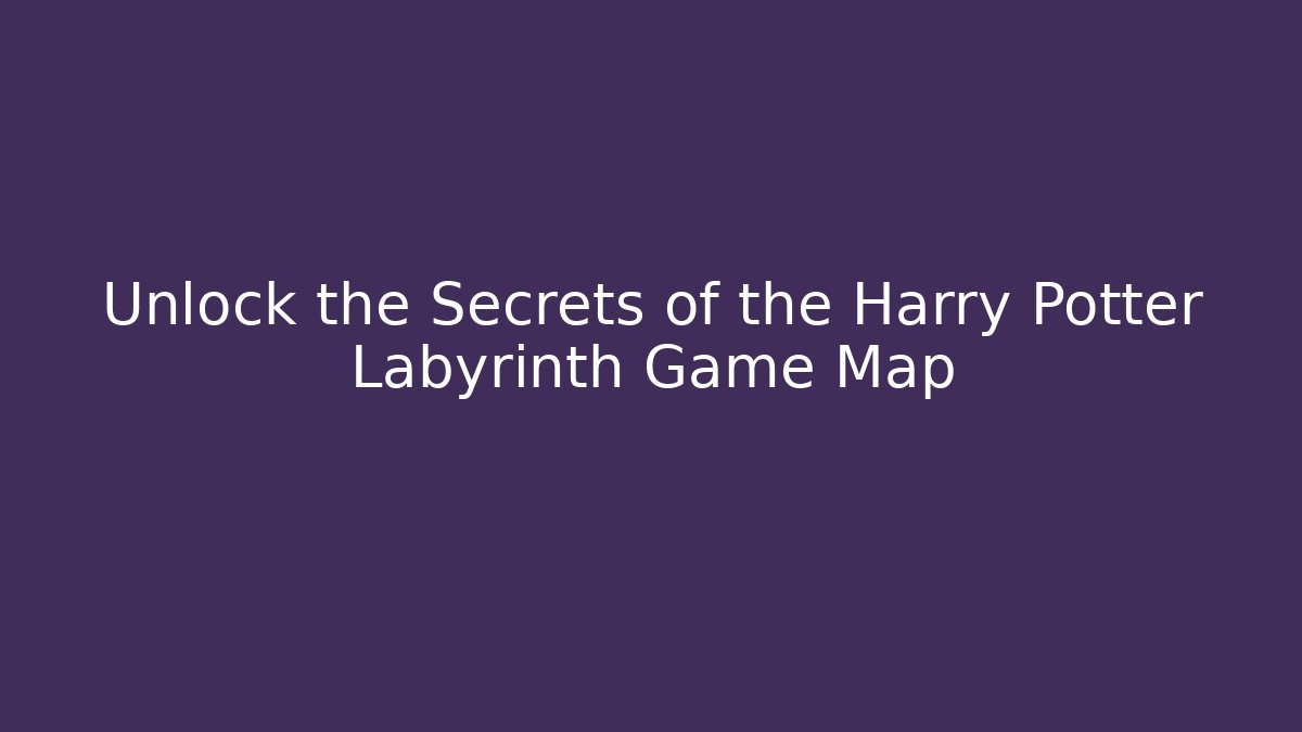 Unlock the Secrets of the Harry Potter Labyrinth Game Map