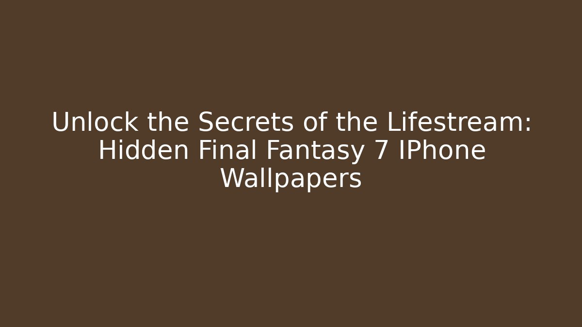 Unlock the Secrets of the Lifestream: Hidden Final Fantasy 7 IPhone Wallpapers