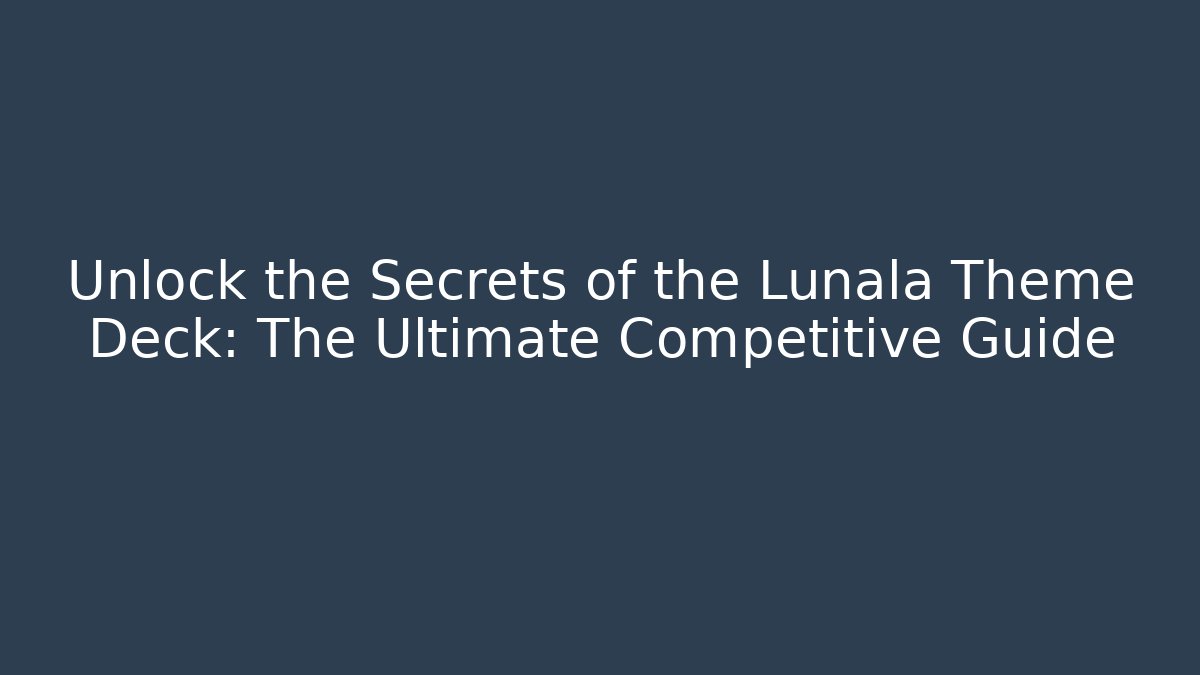 Unlock the Secrets of the Lunala Theme Deck: The Ultimate Competitive Guide
