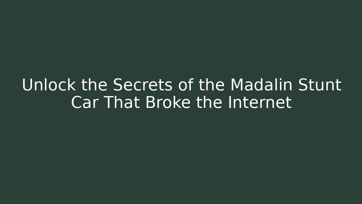 Unlock the Secrets of the Madalin Stunt Car That Broke the Internet