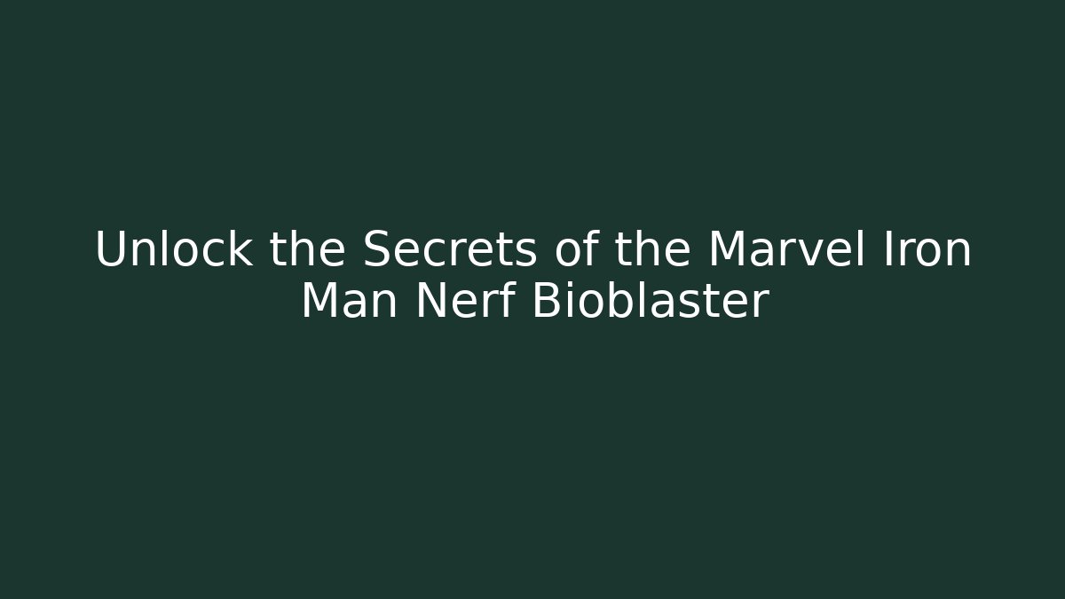 Unlock the Secrets of the Marvel Iron Man Nerf Bioblaster