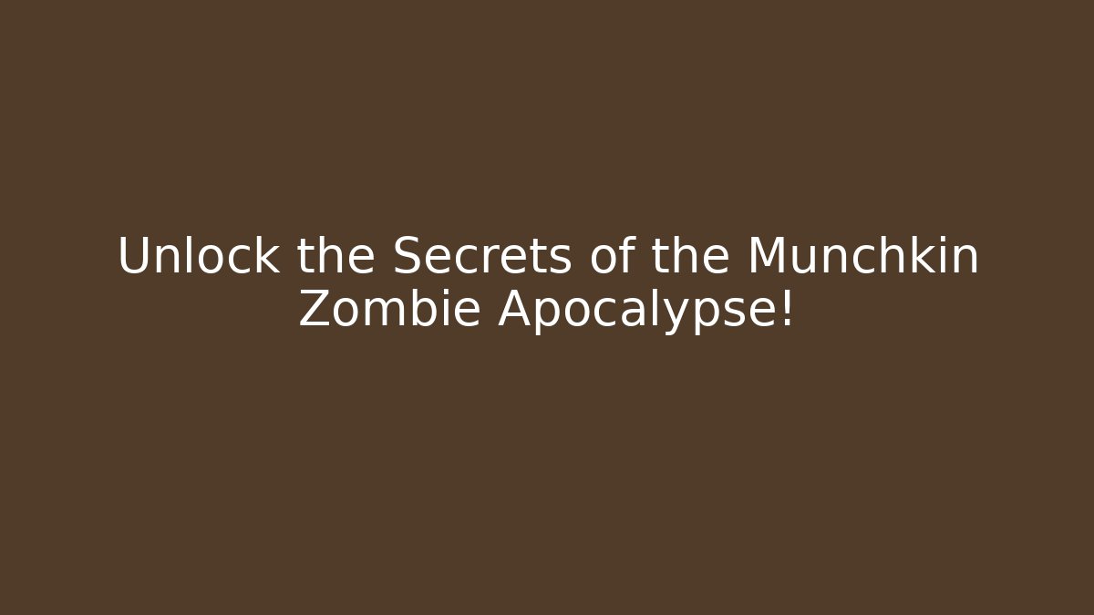 Unlock the Secrets of the Munchkin Zombie Apocalypse!