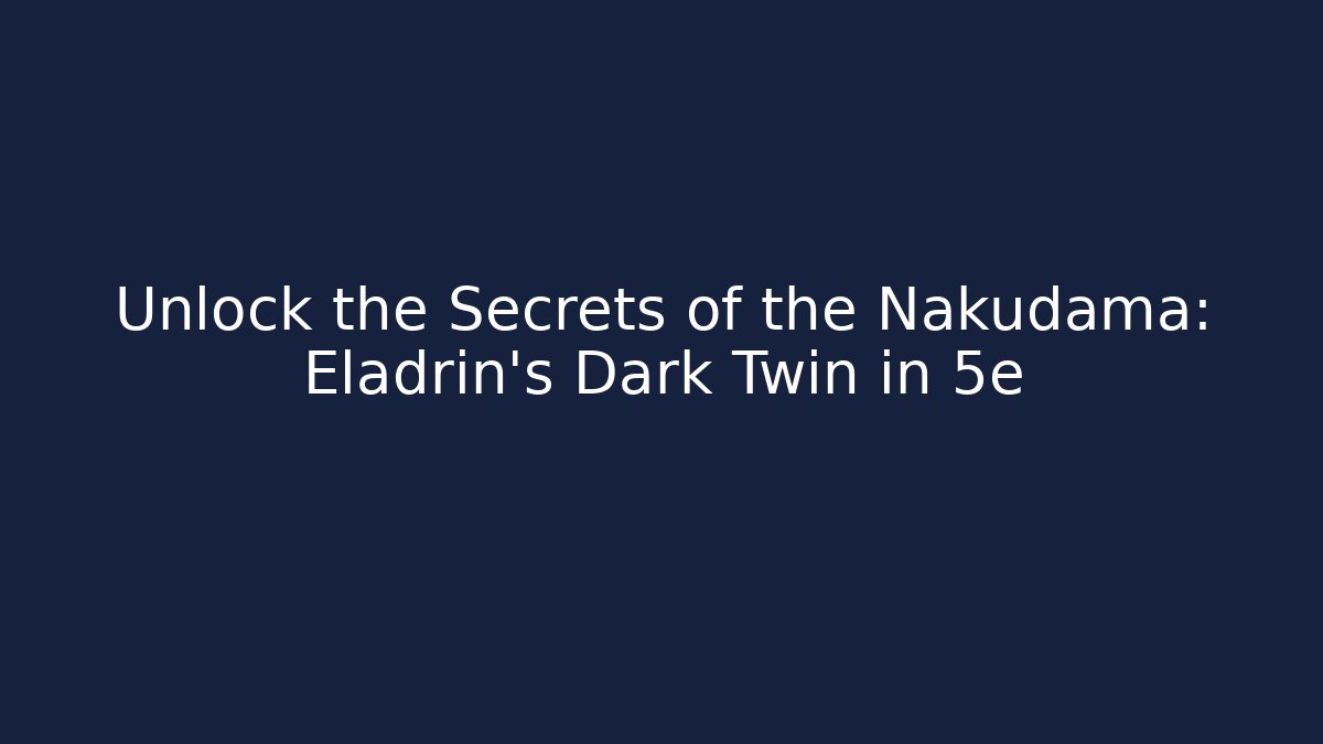 Unlock the Secrets of the Nakudama: Eladrin's Dark Twin in 5e
