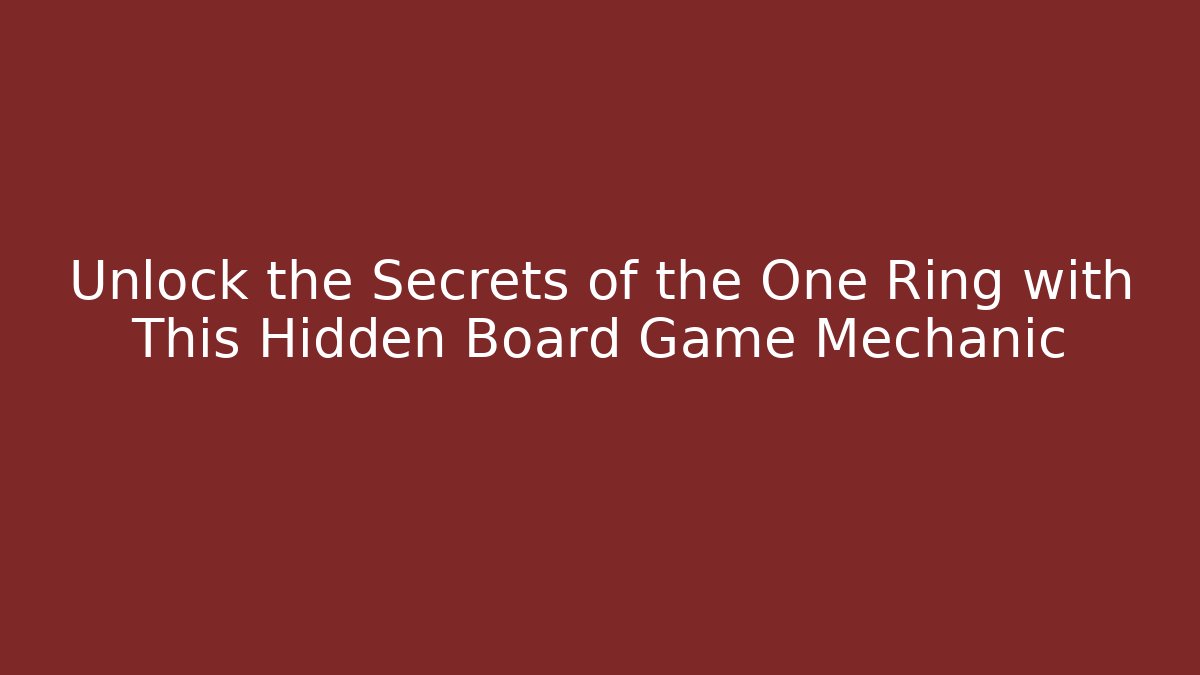 Unlock the Secrets of the One Ring with This Hidden Board Game Mechanic
