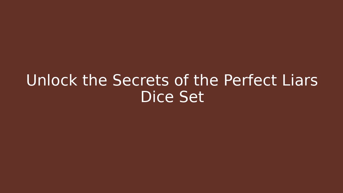Unlock the Secrets of the Perfect Liars Dice Set