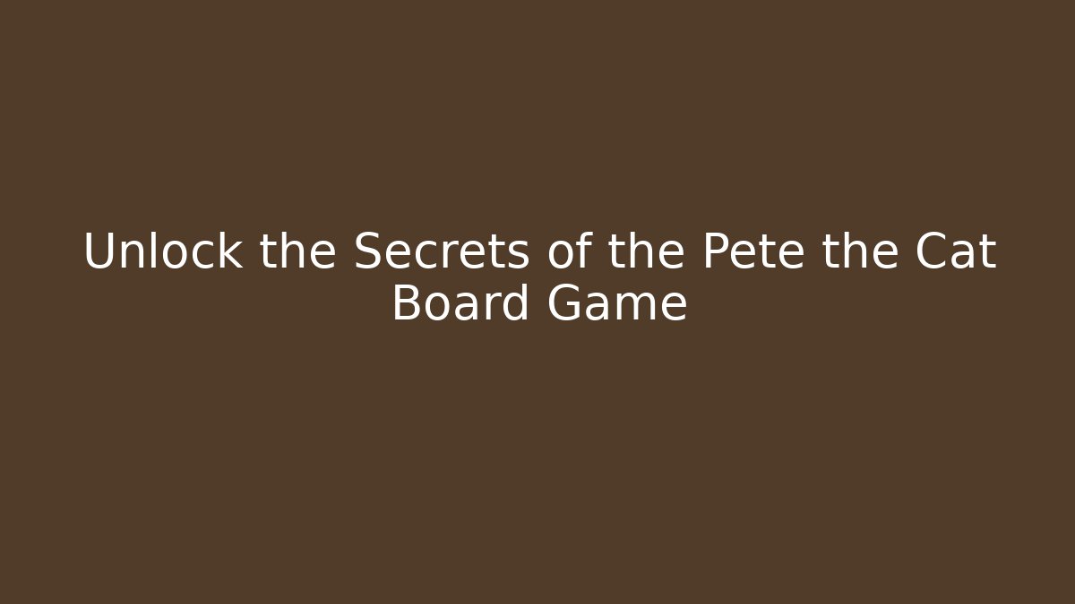 Unlock the Secrets of the Pete the Cat Board Game - Critter Realm