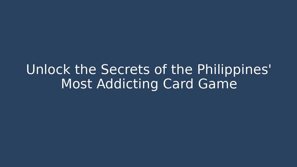 Unlock the Secrets of the Philippines' Most Addicting Card Game