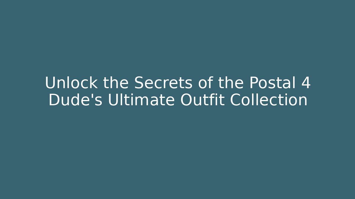 Unlock the Secrets of the Postal 4 Dude's Ultimate Outfit Collection