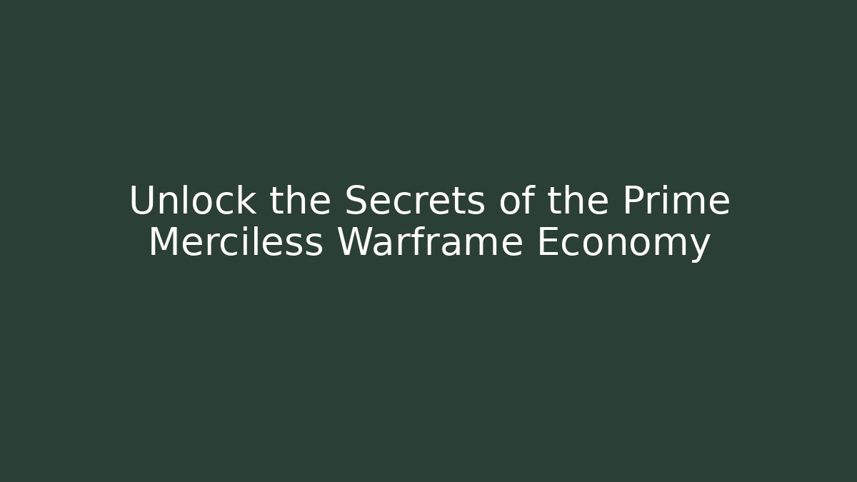 Unlock the Secrets of the Prime Merciless Warframe Economy - Critter Realm