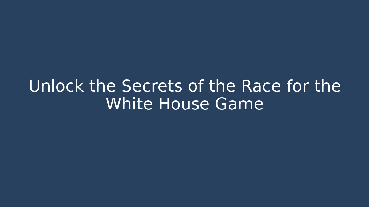 Unlock the Secrets of the Race for the White House Game
