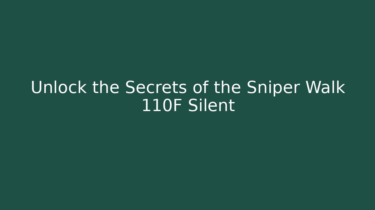 Unlock the Secrets of the Sniper Walk 110F Silent