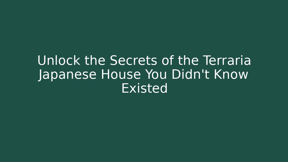 Unlock the Secrets of the Terraria Japanese House You Didn't Know Existed