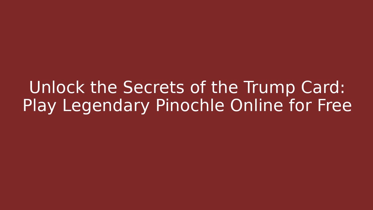 Unlock the Secrets of the Trump Card: Play Legendary Pinochle Online for Free - Critter Realm