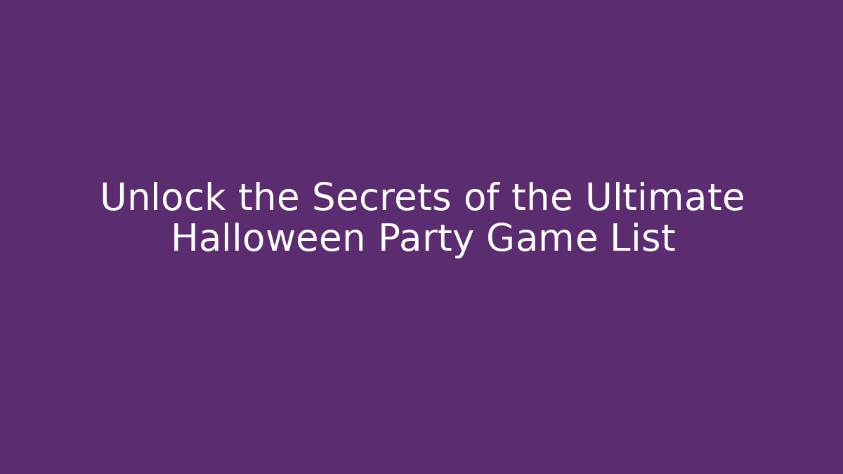 Unlock the Secrets of the Ultimate Halloween Party Game List