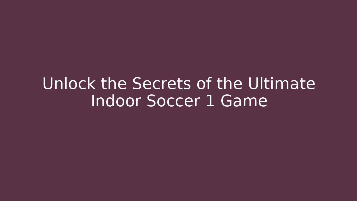 Unlock the Secrets of the Ultimate Indoor Soccer 1 Game - Critter Realm