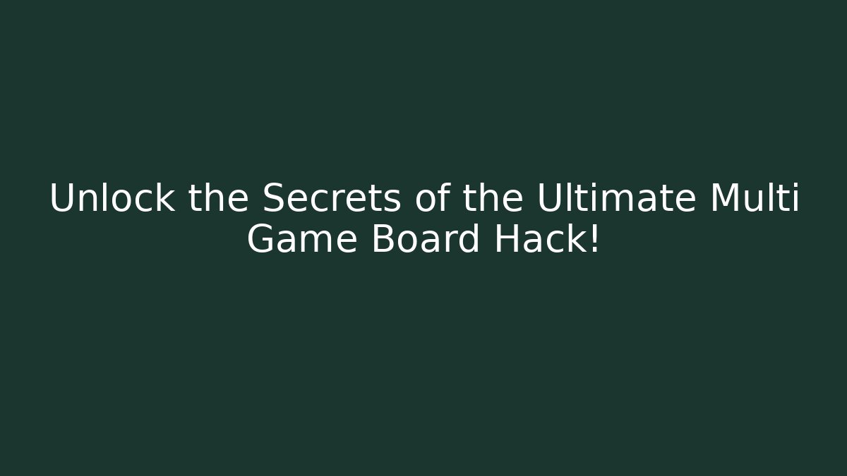 Unlock the Secrets of the Ultimate Multi Game Board Hack!