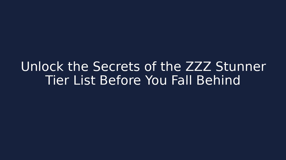 Unlock the Secrets of the ZZZ Stunner Tier List Before You Fall Behind