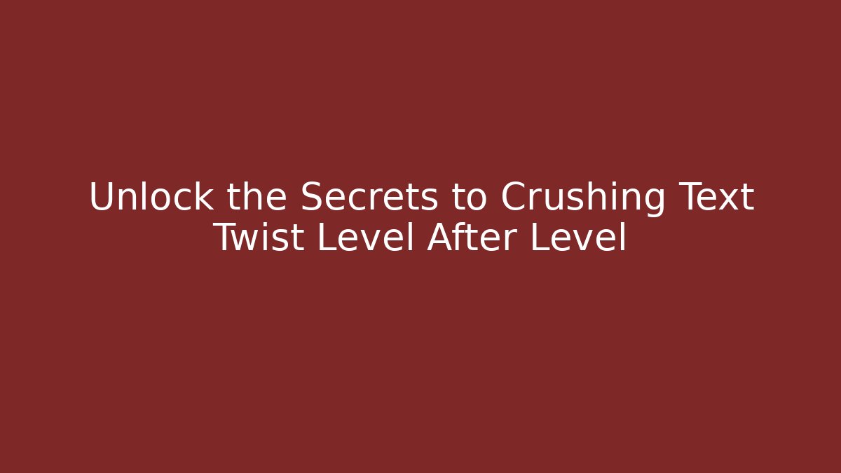 Unlock the Secrets to Crushing Text Twist Level After Level - Critter Realm