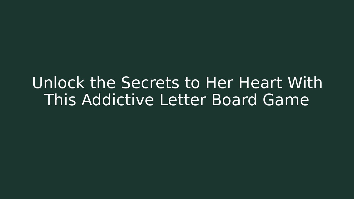 Unlock the Secrets to Her Heart With This Addictive Letter Board Game
