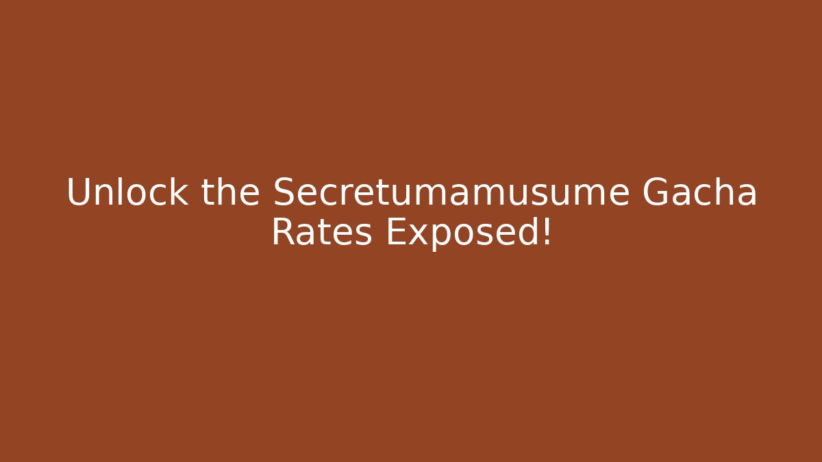 Unlock the Secretumamusume Gacha Rates Exposed!