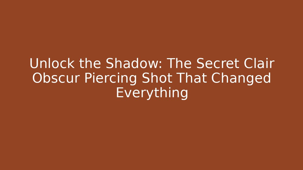 Unlock the Shadow: The Secret Clair Obscur Piercing Shot That Changed Everything