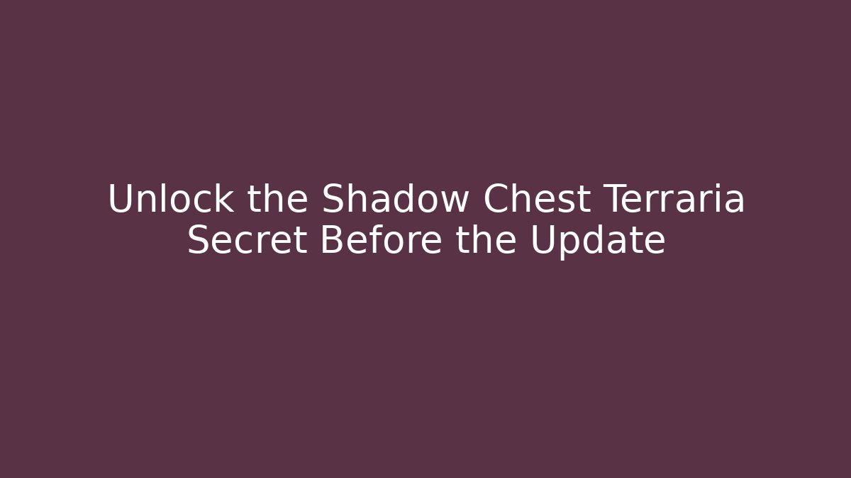 Unlock the Shadow Chest Terraria Secret Before the Update