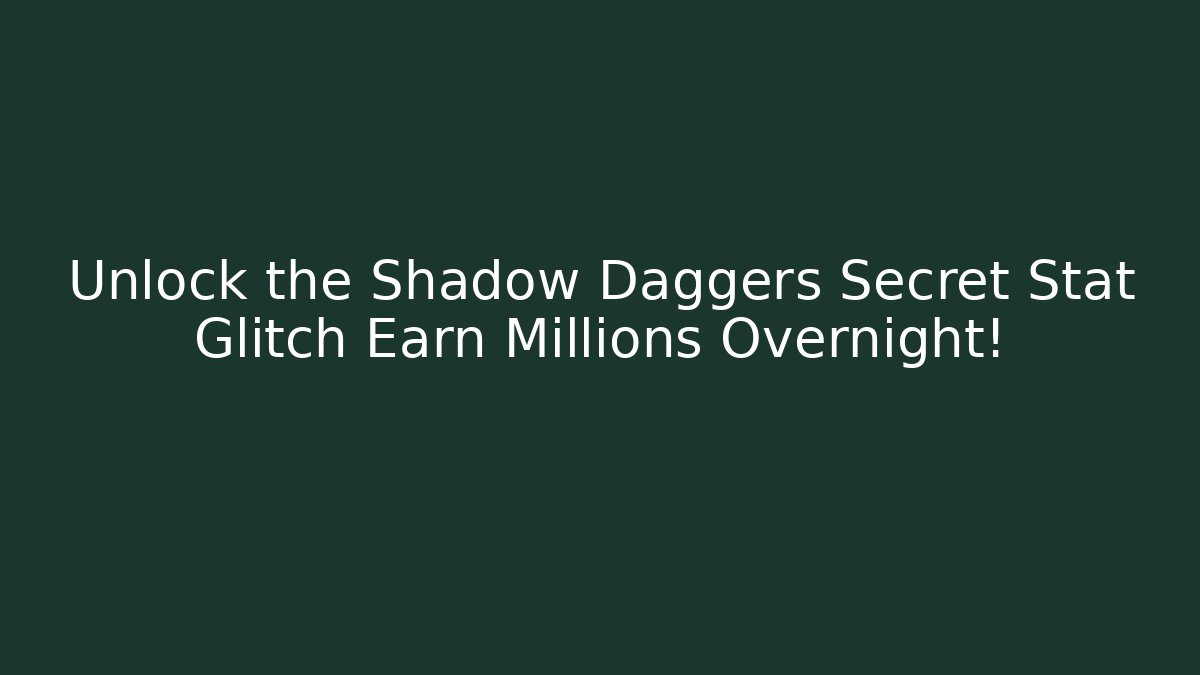 Unlock the Shadow Daggers Secret Stat Glitch Earn Millions Overnight! - Critter Realm