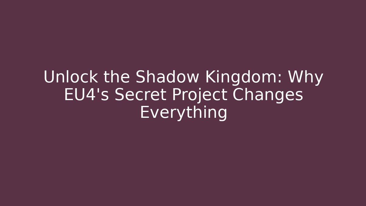 Unlock the Shadow Kingdom: Why EU4's Secret Project Changes Everything