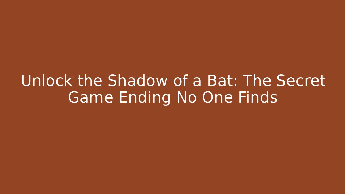 Unlock the Shadow of a Bat: The Secret Game Ending No One Finds - Critter Realm