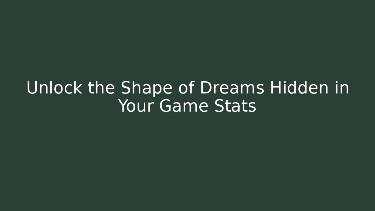 Unlock the Shape of Dreams Hidden in Your Game Stats - Critter Realm