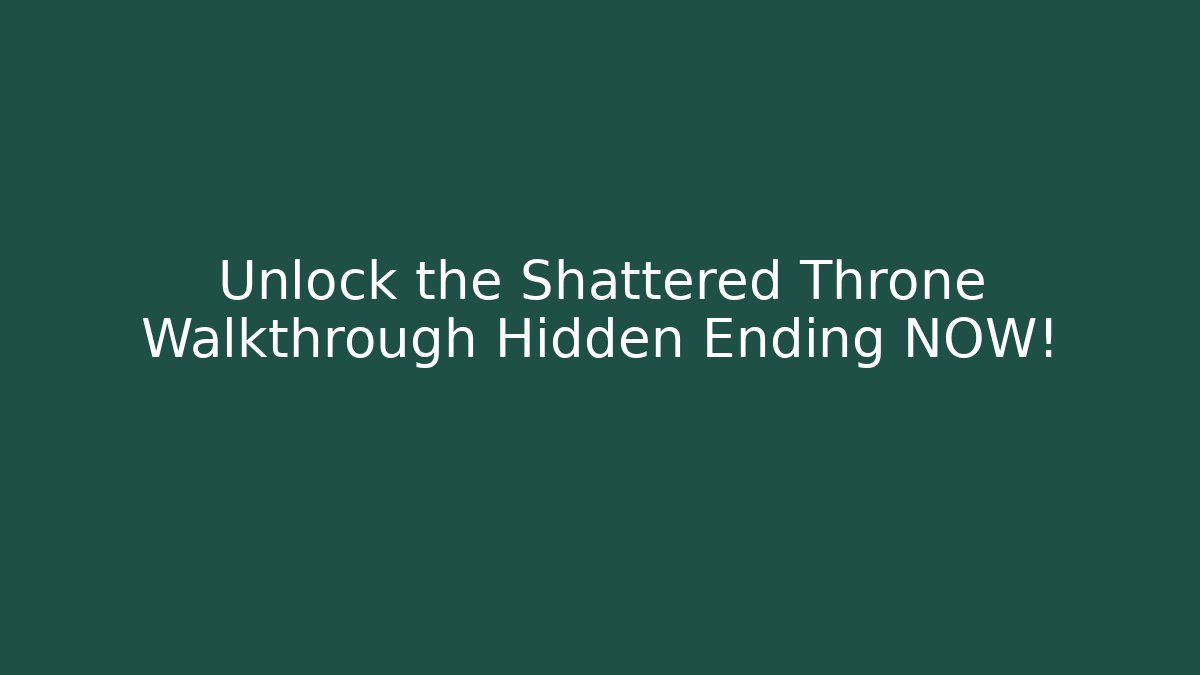 Unlock the Shattered Throne Walkthrough Hidden Ending NOW! - Critter Realm
