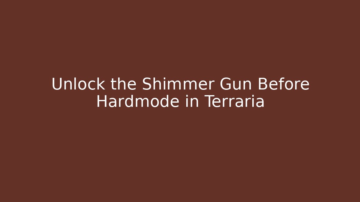 Unlock the Shimmer Gun Before Hardmode in Terraria