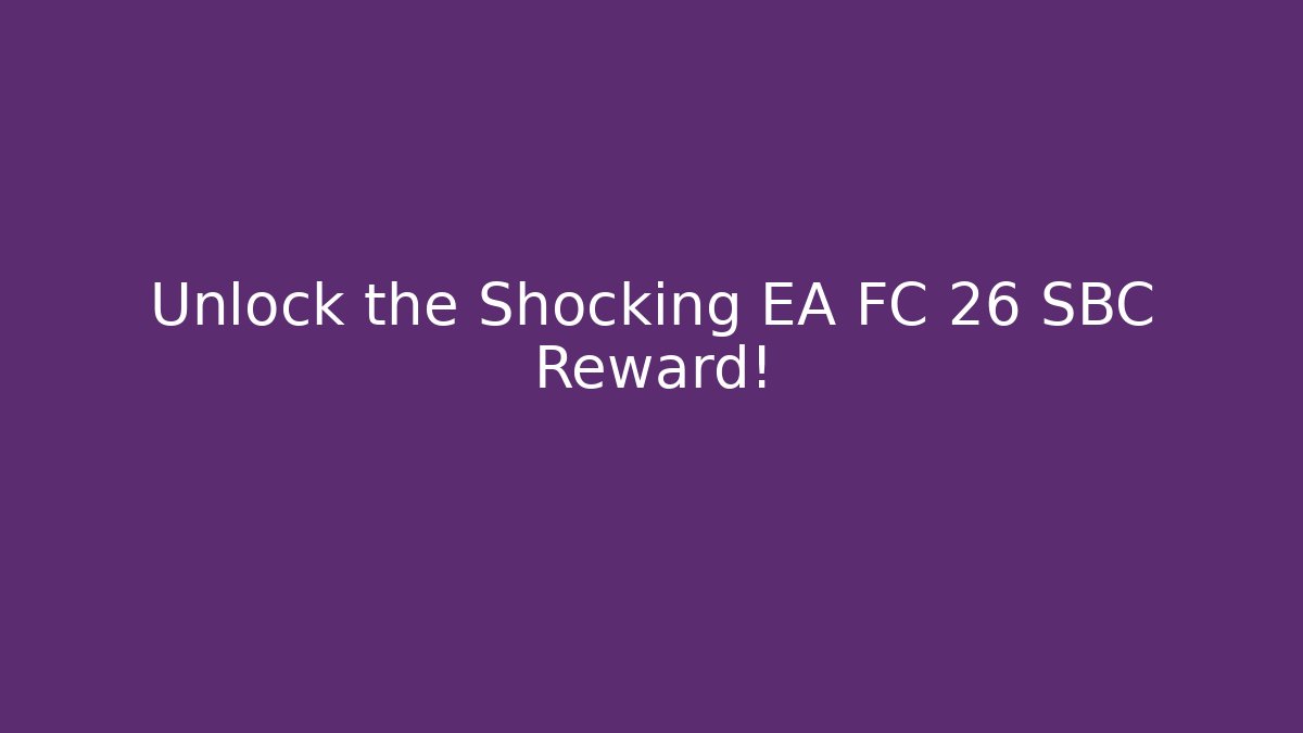Unlock the Shocking EA FC 26 SBC Reward!