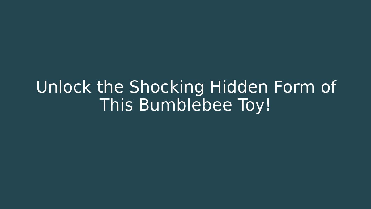 Unlock the Shocking Hidden Form of This Bumblebee Toy!