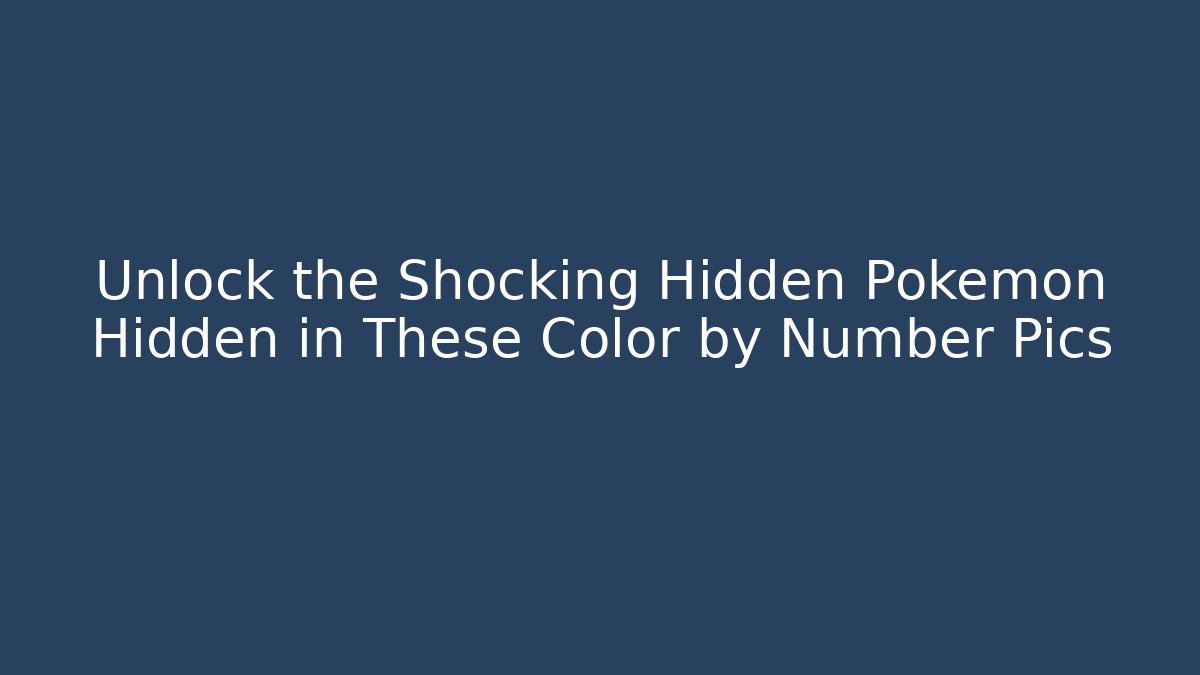 Unlock the Shocking Hidden Pokémon Hidden in These Color by Number Pics