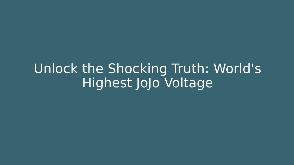 Unlock the Shocking Truth: World's Highest JoJo Voltage