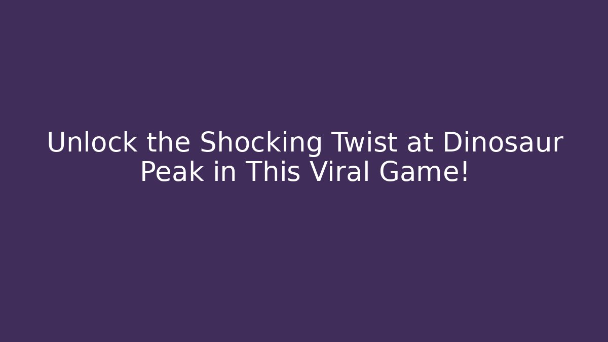 Unlock the Shocking Twist at Dinosaur Peak in This Viral Game! - Critter Realm