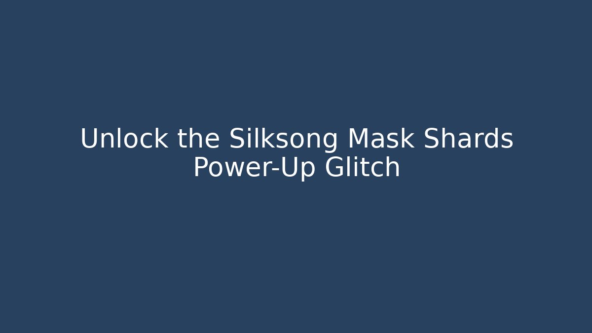 Unlock the Silksong Mask Shards Power-Up Glitch