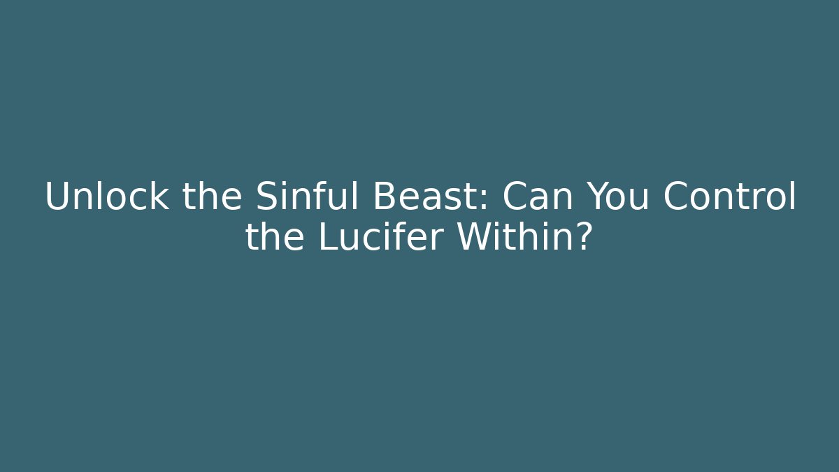 Unlock the Sinful Beast: Can You Control the Lucifer Within?