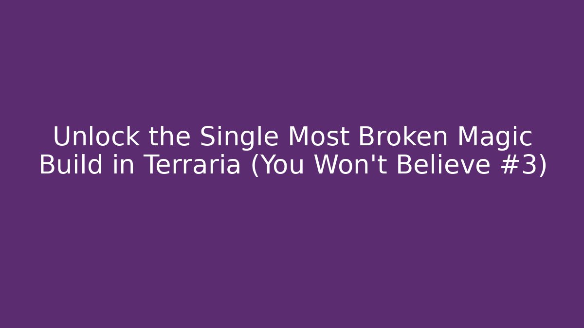 Unlock the Single Most Broken Magic Build in Terraria (You Won't Believe #3)