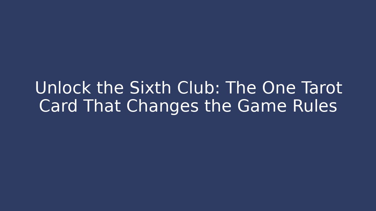 Unlock the Sixth Club: The One Tarot Card That Changes the Game Rules