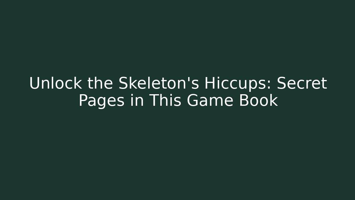 Unlock the Skeleton's Hiccups: Secret Pages in This Game Book