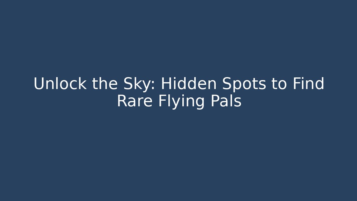 Unlock the Sky: Hidden Spots to Find Rare Flying Pals