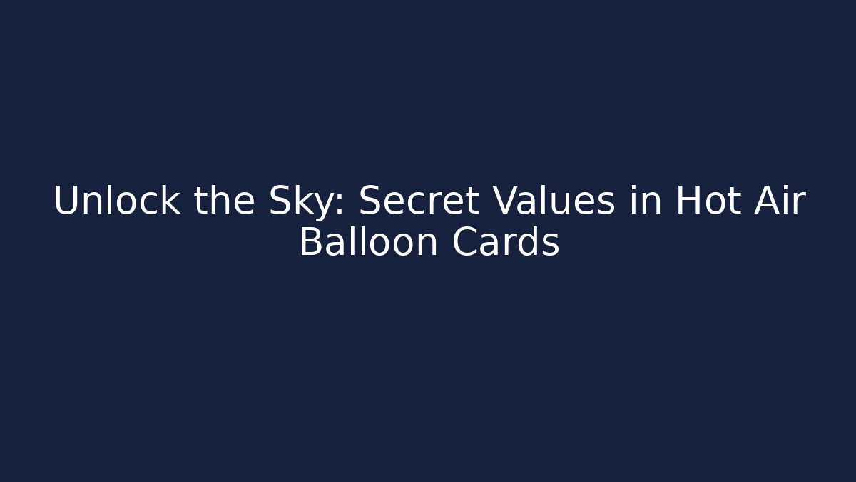 Unlock the Sky: Secret Values in Hot Air Balloon Cards