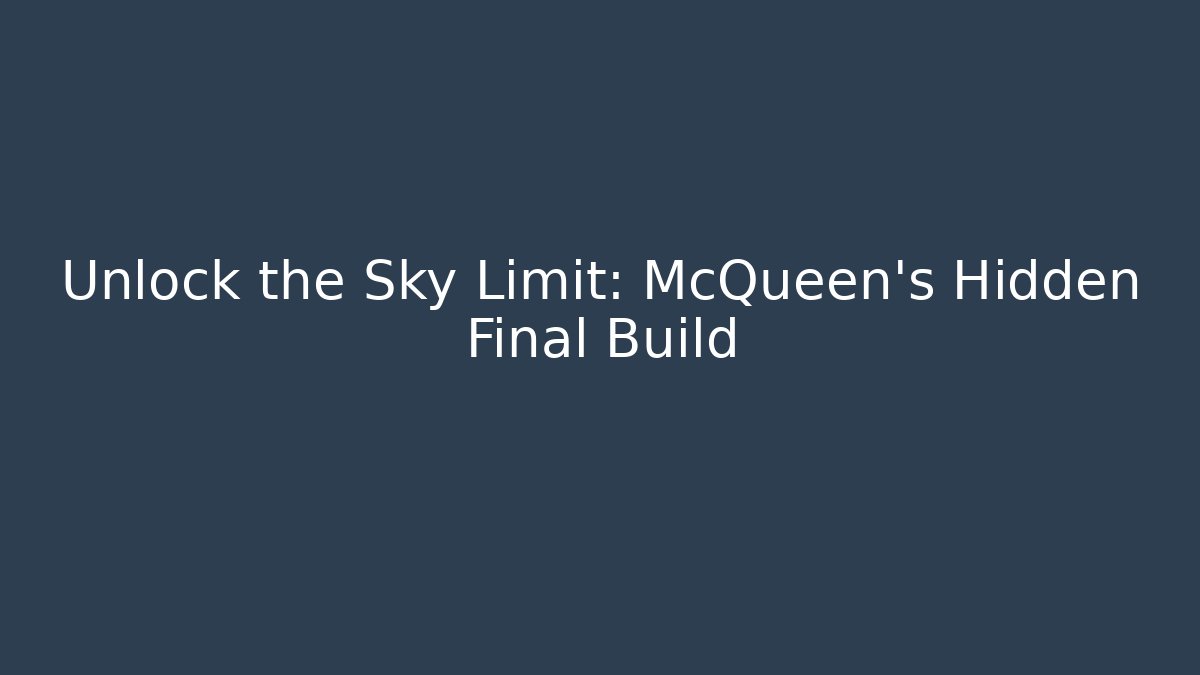 Unlock the Sky Limit: McQueen's Hidden Final Build