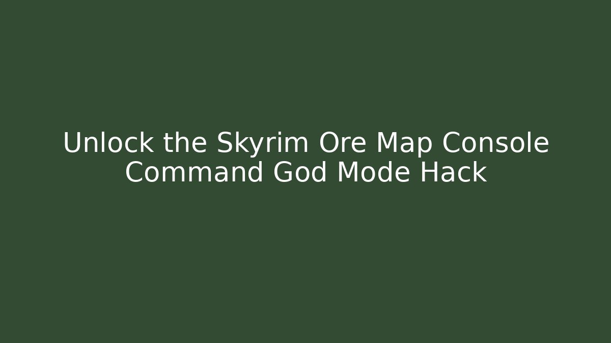 Unlock the Skyrim Ore Map Console Command God Mode Hack - Critter Realm