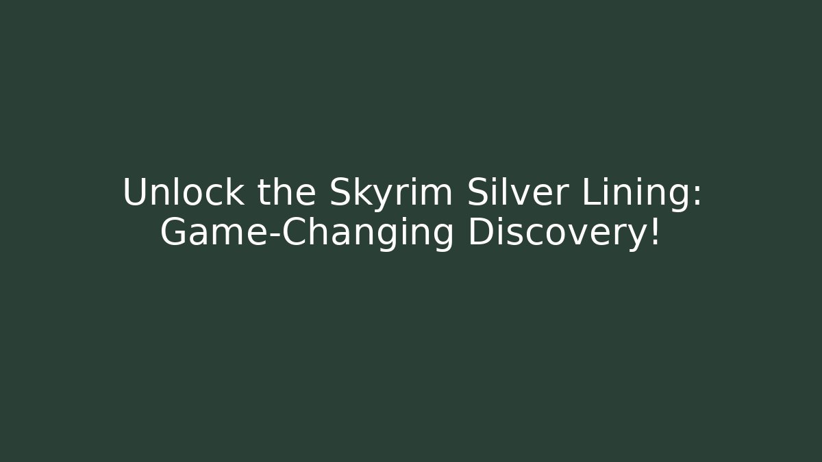 Unlock the Skyrim Silver Lining: Game-Changing Discovery!