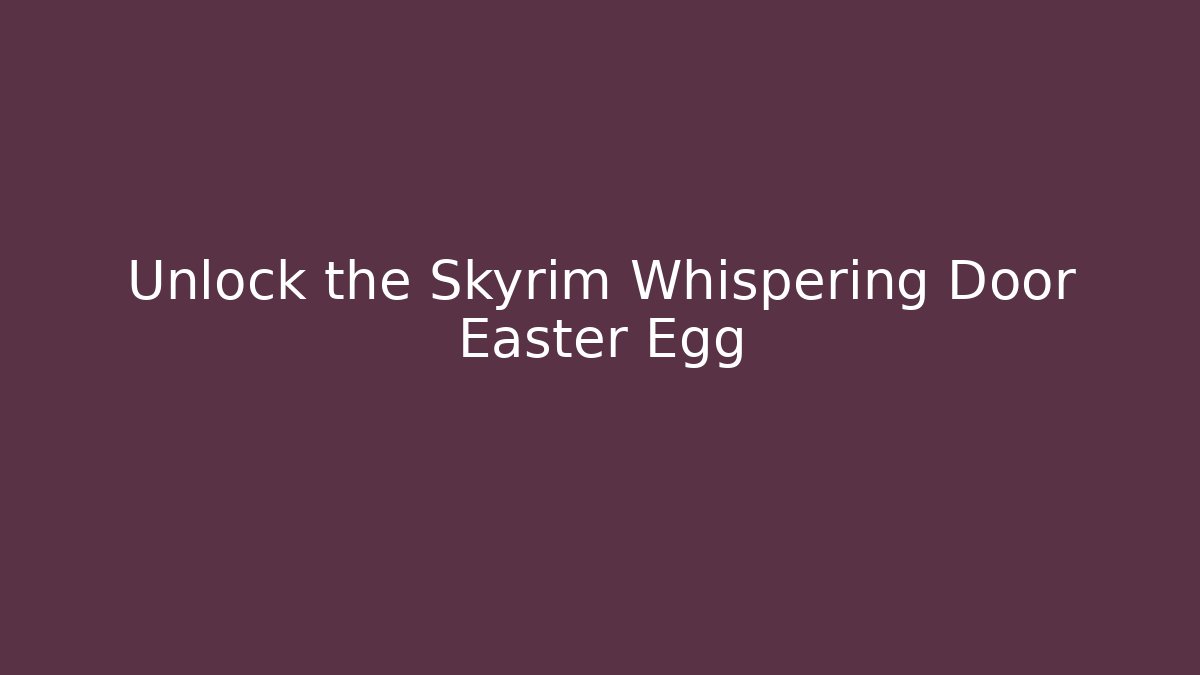 Unlock the Skyrim Whispering Door Easter Egg